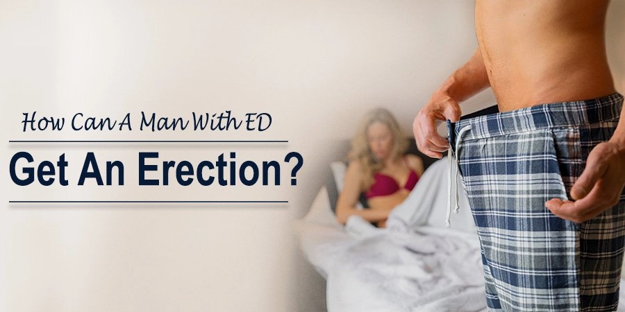 How Can A Man With ED Get An Erection?